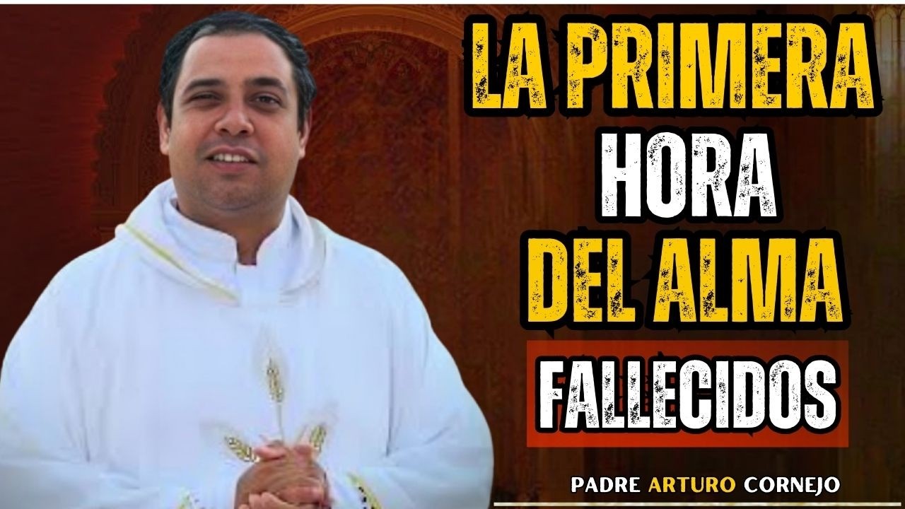 Lo Que Ocurre con el Alma en la Primera Hora Después de la Muerte | Padre Arturo Cornejo | speach