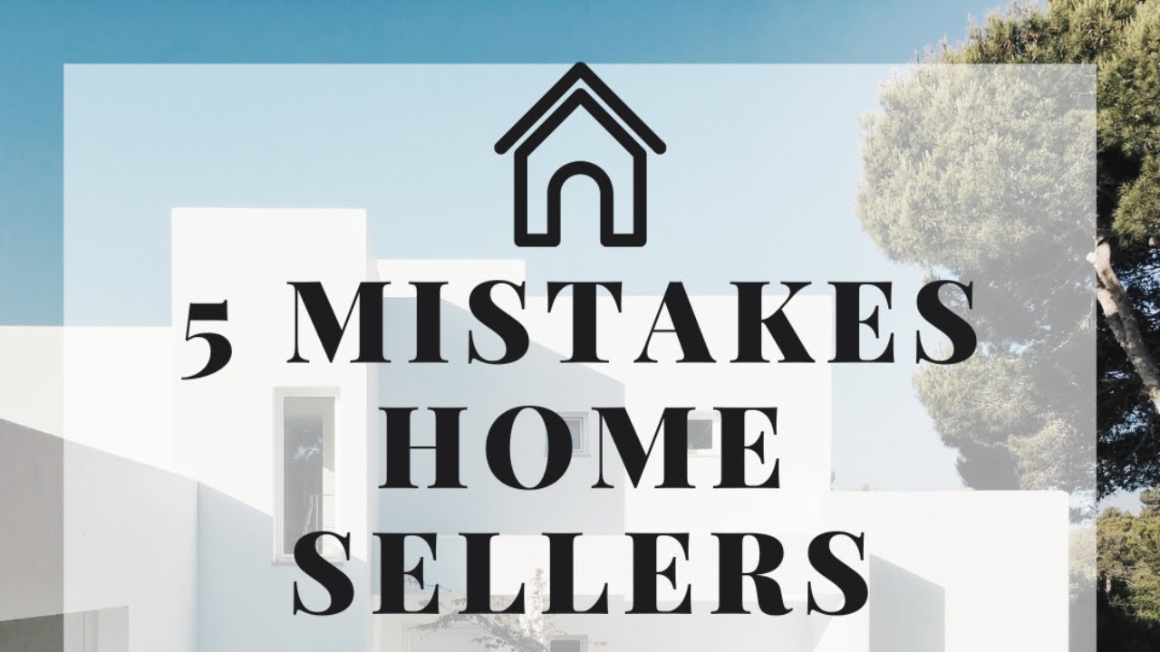 5 Mistakes Home Sellers Make- Denver Real Estate
