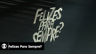 Felizes Para Sempre?: veja abertura da minissérie