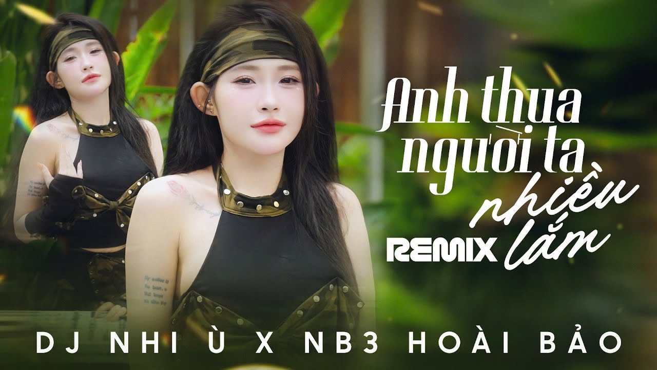 Anh Thua Người Ta Nhiều Lắm Remix - DJ Nhi Ù | Anh Thua Người Ta Nhiều Lắm Không Cho Em Hạnh Phúc...