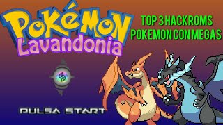 TOP 3 MEJORES HACkROMS POKEMON CON MEGA EVOLUCIONES
