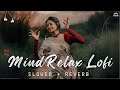 MIND RELAX LOFI MASHUP ( SLOWED &amp; REVERB ) || HINDI LOFI MASHUP #lovemashup