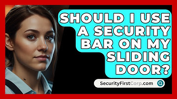 Should I Use A Security Bar On My Sliding Door? - SecurityFirstCorp.com