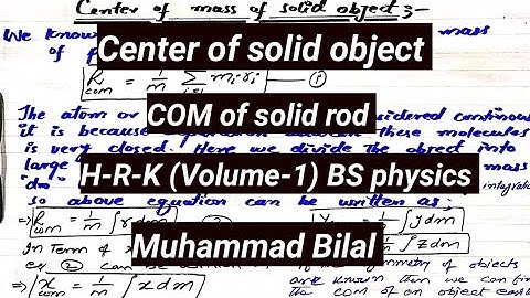 Center of mass of solid object (COM of solid rod) BS physics (H-R-K) Vol-1 lec # 24