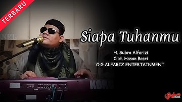 Siapa Tuhanmu  ||  H. Subro Alfarizi  ||  Cipt. Hasan Basri  ||  O.G Alfariz Entertainment