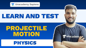 Projectile Motion | Learn and Test | NEET Physics | Nakul Bansal | Unacademy Sapiens