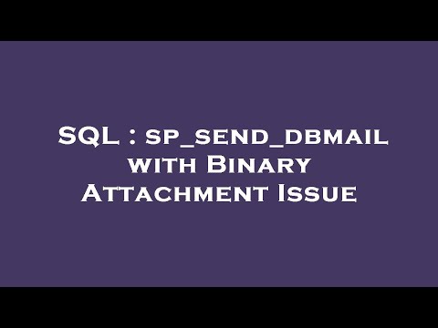 SQL : sp_send_dbmail with Binary Attachment Issue