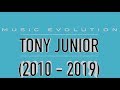 TONY JUNIOR: MUSIC EVOLUTION (2010 - 2019)