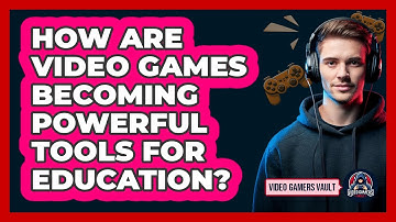How Are Video Games Becoming Powerful Tools For Education? - Video Gamers Vault