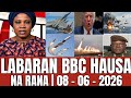 LABARAN DUNIYA NA BBC HAUSA NA RANA YAU 08 06 2026 