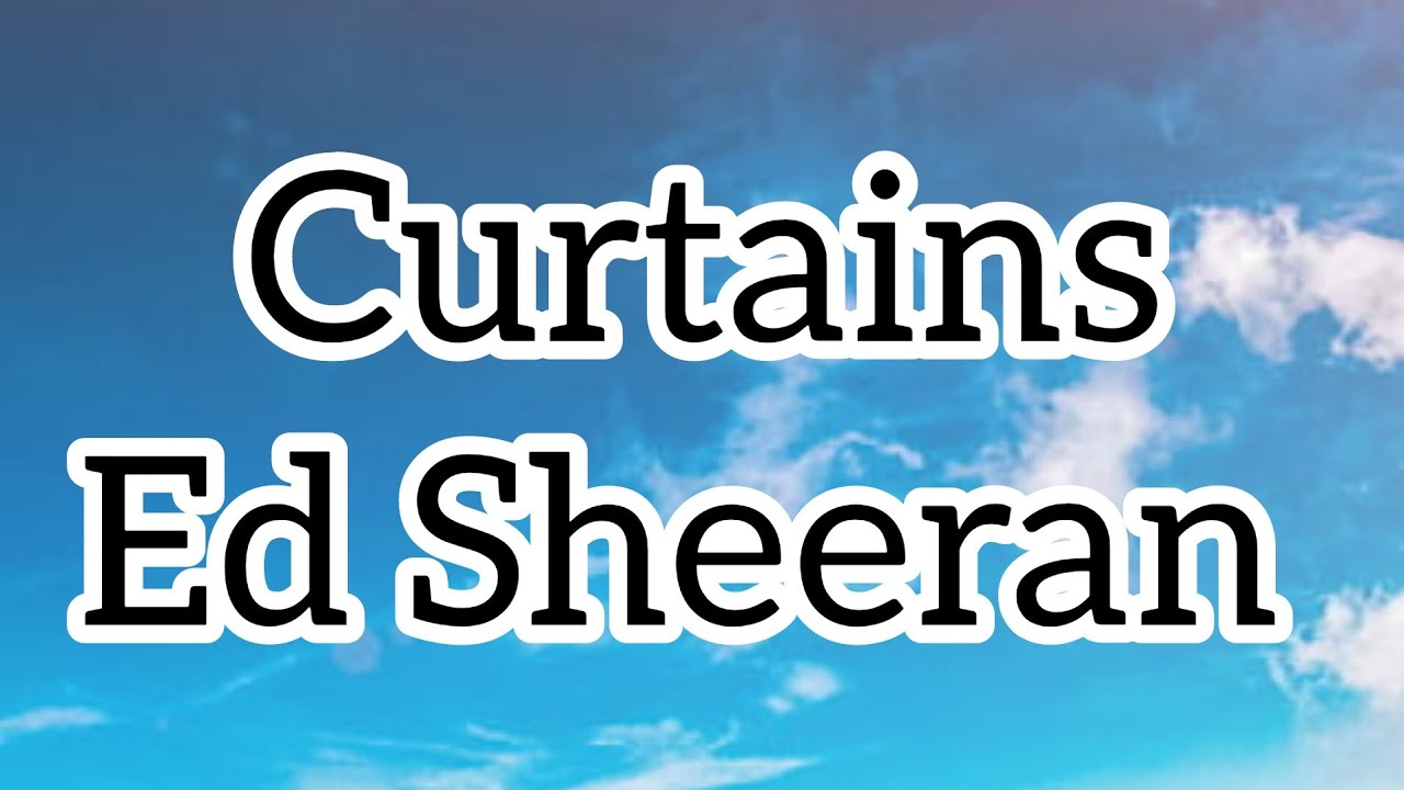 Ed Sheeran Curtains ( lyrics ) YouTube