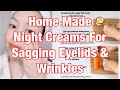 Home Made Night Cream | For Wrinkles &amp; Sagging Eyelids