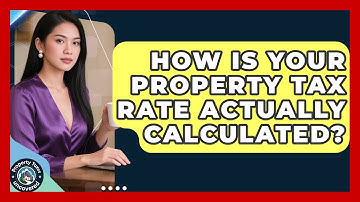 How Is Your Property Tax Rate Actually Calculated? - Property Taxes Uncovered