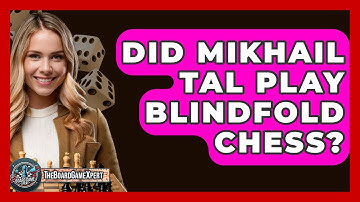 Did Mikhail Tal Play Blindfold Chess? - The Board Game Xpert