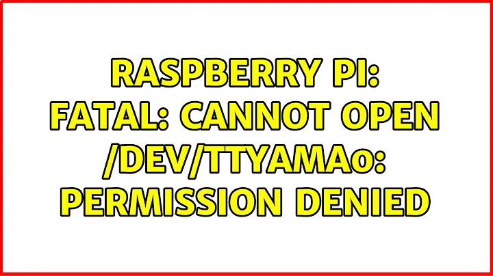 Raspberry Pi: FATAL: cannot open /dev/ttyAMA0: Permission denied