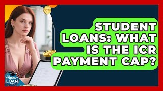 Student Loans: What Is The ICR Payment Cap? - The Student Loan Pros