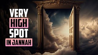 Allah Gives This Person A Very High Spot In Jannah