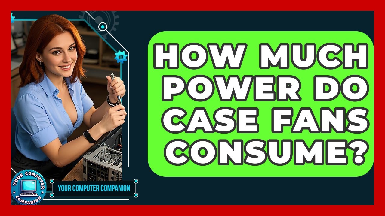 How Much Power Do Case Fans Consume? - Your Computer Companion
