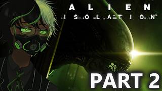 Revisiting Alien Isolation pt. 2☣️