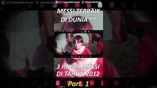 Messi pemain bola terbaik di dunia dan 3 rekornya di 2012 luar biasa Part. 1