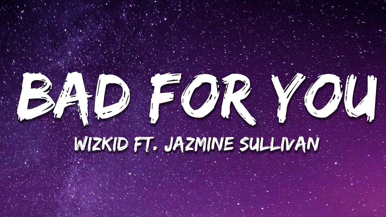 Wizkid - Bad For You (Lyrics) ft. Jazmine Sullivan Wizkid - Bad For You (Lyrics) ft. Jazmine Sullivan
