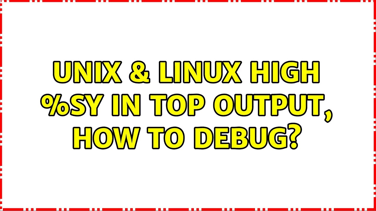 Unix & Linux: High %sy in top output, how to debug? - YouTube