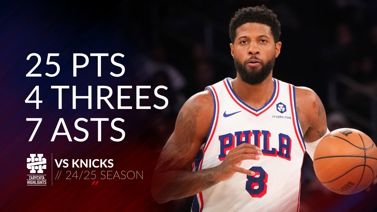 Paul George 25 pts 4 threes 7 asts vs Knicks 24/25 season