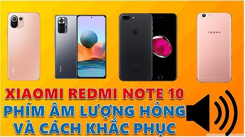 Xiaomi Redmi Note 10 Và Các Dòng Điện thoại Khi Hỏng Phím Cứng Âm Lượng Khắc Phục Như Thế Nào?