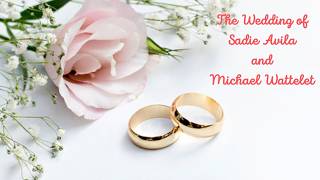 Wedding - Sadie Avila and Michael Wattelet