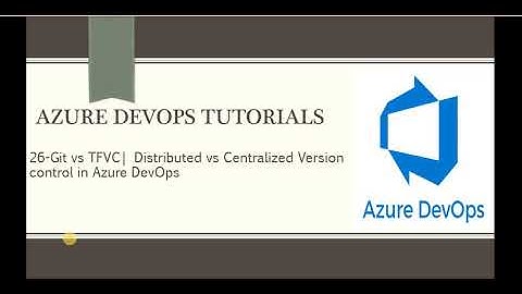 Part 26-Git vs TFVC|Distributed vs Centralized Version control in Azure DevOps|Azure DevOps Tutorial
