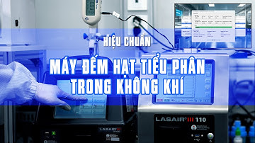 Hiệu chuẩn máy đếm hạt tiểu phân trong không khí | Airbone Particle Counter Calibration