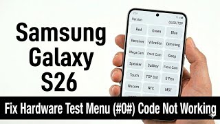 Samsung Galaxy S26, S26+ &amp; S26 Ultra | Fix Hardware Test Menu(#0#)Code Not Working on Samsung S26