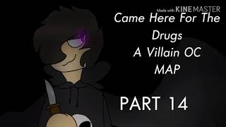Came Here For The Drugs | VILLAIN OC MAP | 11/24 PARTS OPEN!