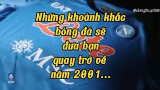 Những khoảnh khắc bóng đá sẽ đưa bạn quay trở về năm 2001 ❤