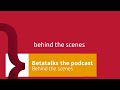 Betatalks the podcast: behind-the-scenes