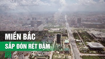 Miền Bắc sắp đón đợt Rét đậm đầu tiên trong năm, nhiệt độ thấp nhất bao nhiêu? | VTC14