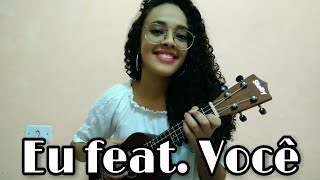 Eu Feat. Você - Melim (Cover Ukulele) Naah Neres