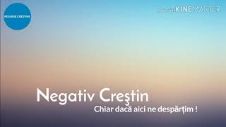 Video thumbnail of "Chiar dacă aici ne despărțim ! - Negativ Creştin"