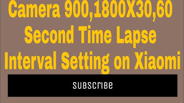 Camera 900,1800X30,60 Second Time Lapse Interval Setting on Xiaomi