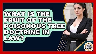 What Is The Fruit Of The Poisonous Tree Doctrine In Law? - Guide To Your Rights