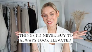 THINGS I'D NEVER BUY TO ALWAYS LOOK CHIC (AND WHAT I'D BUY INSTEAD)