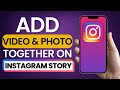 How To Add Video And Photo Together On Instagram Story