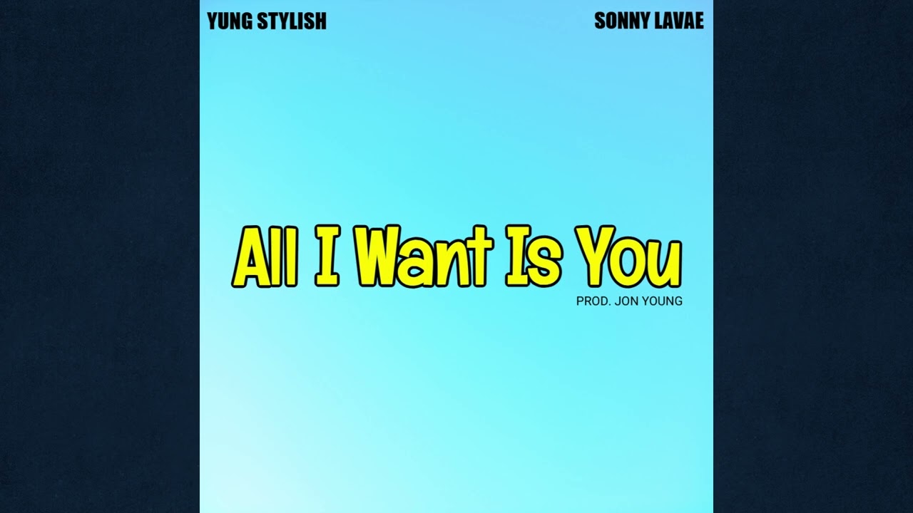 Yung Stylish feat. Sonny Lavae "All I Want Is You" Prod. Jon Young (REMASTERED)