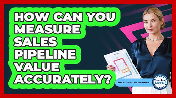 How Can You Measure Sales Pipeline Value Accurately?