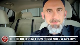 Q: The Difference Between Surrender and Apathy?