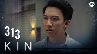 Kin《亲》EP313 (ENGLISH/CHINESE/MALAY SUBS)