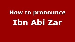 How to pronounce Ibn Abi Zar (Arabic/Morocco) - PronounceNames.com