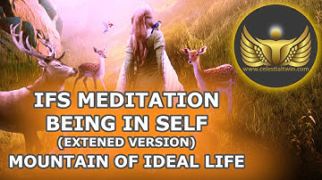 IFS Guided Meditation for Being in Self (Extended With Mountain of Your Ideal Life)