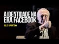 Gilles Lipovetsky – A identidade na era Facebook