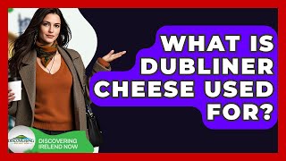 What Is Dubliner Cheese Used For? - Discovering Ireland Now